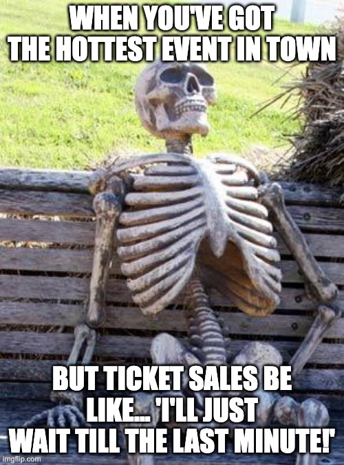 Waiting for ticket sales to come in meme